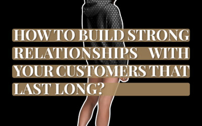 Build relationships with your customers that last. 