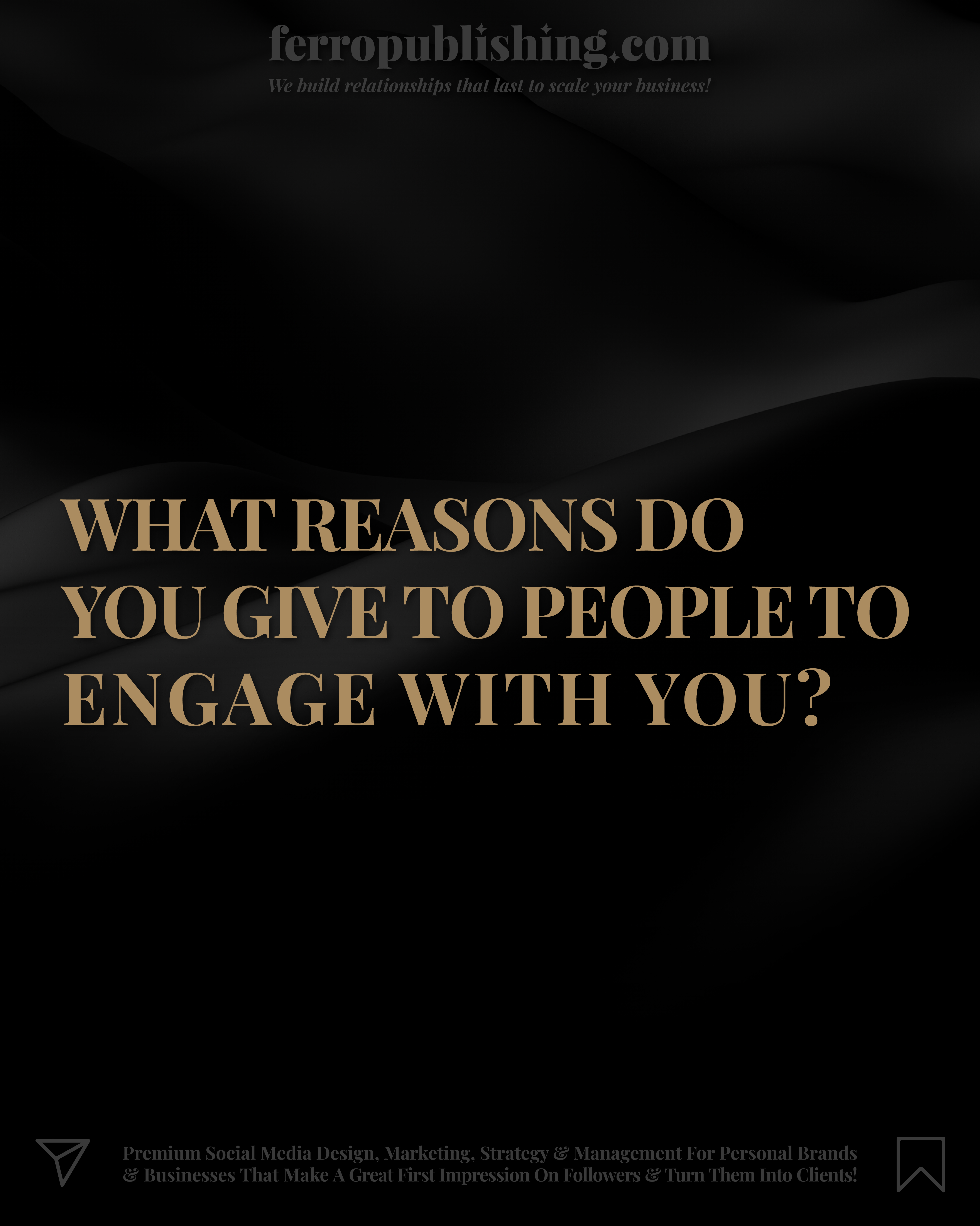 What reasons do you give to people to engage with you?